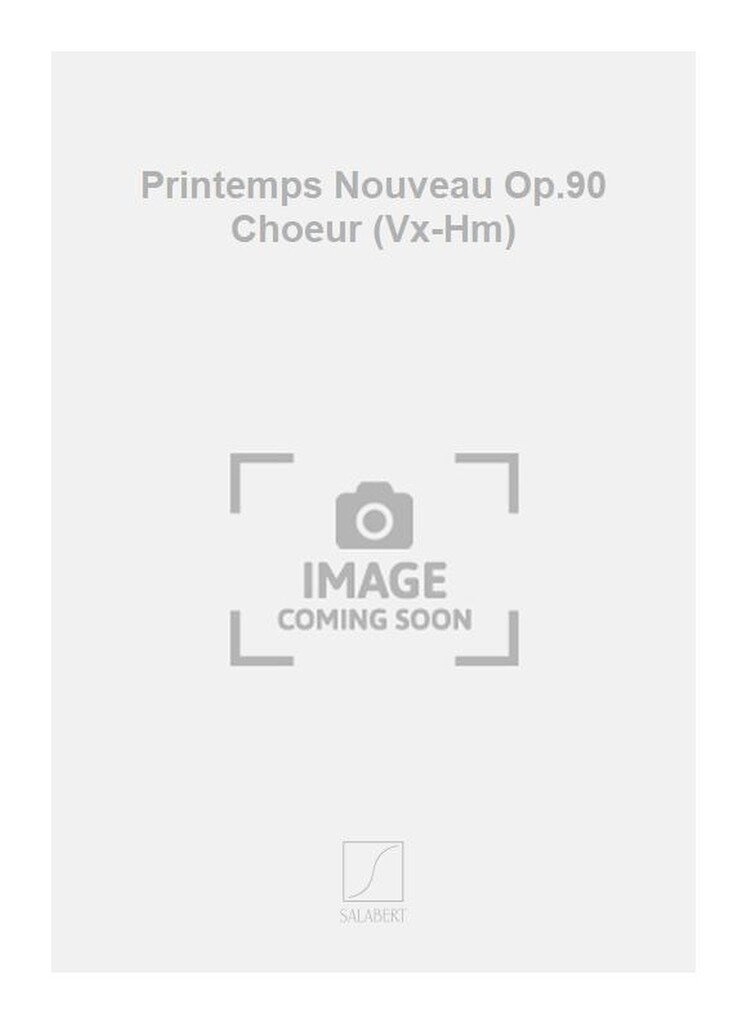 Printemps Nouveau Op.90 Choeur (Vx-Hm)